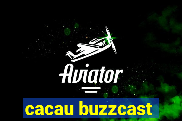 cacau buzzcast